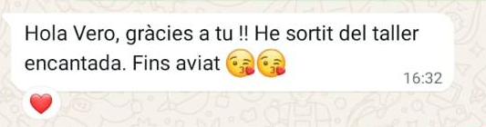 Missatge de WhatsApp: Hola Vero, gràcies a tu!! He sortit del taller encantada. Fins aviat.